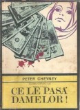 Ce le pasa damelor! - Peter Cheyney