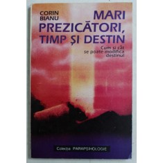 MARI PREZICATORI TIMP SI DESTIN , CUM SI CAT SE POATE MODIFICA DESTINUL de CORIN BIANU , Bucuresti 1995