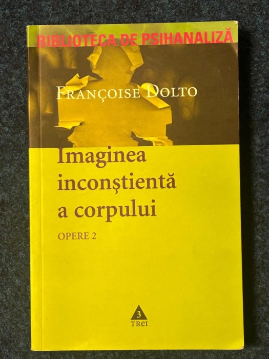 Psihanaliza | Psihoterapie | Francoise Dolto - Opere, volumul 2. Imaginea inconstienta a corpului