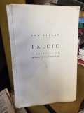 BALCIC - ION PILLAT, ILUSTRATII DE MARIA PILLAT BRATES