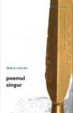 Poemul singur - Diana Corcan, Brumar, 2011 - Carte de Poezie