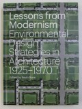 LESSONS FROM MODERNISM ENVIRONMENTAL , DESIGN STRATEGIES IN ARCHITECTURE 1925-1970 by KEVIN BONE , 2014