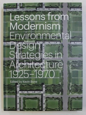 LESSONS FROM MODERNISM ENVIRONMENTAL , DESIGN STRATEGIES IN ARCHITECTURE 1925-1970 by KEVIN BONE , 2014 foto