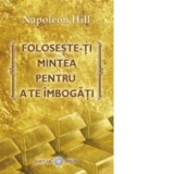 Foloseste-ti mintea pentru a te imbogati - Napoleon Hill, Cristian Hanu