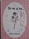 Si eu si tu... Poezii crestine - Carte religioasa