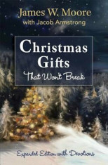 Christmas Gifts That Won&amp;#039;t Break: Expanded Edition with Devotions, Paperback/James W. Moore foto