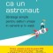Gandeste ca un astronaut. Strategii simple pentru salturi uriase in cariera si in viata &ndash; Ozan Varol