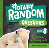 Totally Random Questions Volume 8: 101 Outlandish and Amazing Q&amp;as