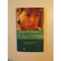 DUPA 40 DE ANI , CARTEA FEMEII FARA PREJUDECATI de JOSETTE ROUSSELET - BLANC , MARIANNE BUHLER , 2000