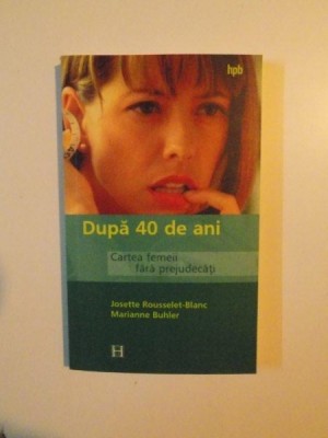 DUPA 40 DE ANI , CARTEA FEMEII FARA PREJUDECATI de JOSETTE ROUSSELET - BLANC , MARIANNE BUHLER , 2000 foto