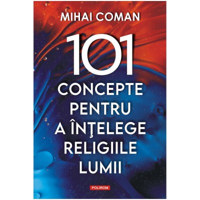 101 concepte pentru a intelege religiile lumii, Mihai Coman foto