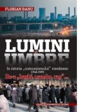 Lumini si Umbre in istoria comunismului romanesc - Florian Banu