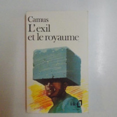 ALBERT CAMUS - L'EXIL ET LE ROYAUME (EXILUL SI IMPARATIA - ED.FRANCEZA)