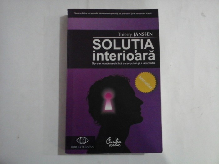SOLUTIA INTERIOARA - SPRE O NOUA MEDICINA A CORPULUI SI A SPIRITULUI - THIERRY JANSSE