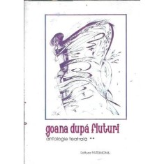 Goana dupa fluturi - Antologie teatrala II
