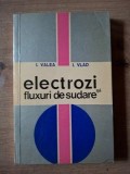 Electrozi si fluxuri de sudare- I. Valea, I. Vlad