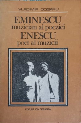 EMINESCU MUZICIAN AL POEZIEI, ENESCU POET AL MUZICII-VLADIMIR DOGARU foto