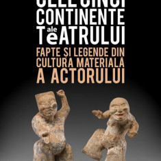 Cele cinci continente ale teatrului - Paperback brosat - Eugenio Barba, Nicola Savarese - Nemira