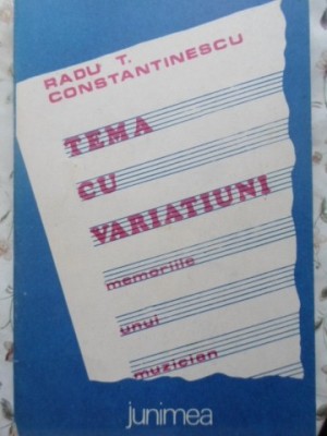 TEMA CU VARIATIUNI. MEMORIILE UNUI MUZICIAN-RADU T. CONSTANTINESCU-126662 foto