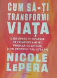 Cum sa-ti transformi viata. Descopera-ti tiparele de comportament, vindeca-te singur si fii propriul tau stapan - Nicole Lepera