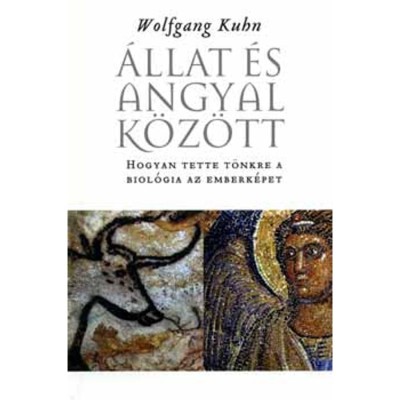&amp;Aacute;llat &amp;eacute;s angyal k&amp;ouml;z&amp;ouml;tt - Hogyan tette t&amp;ouml;nkre a biol&amp;oacute;gia az emberk&amp;eacute;pet - Wolfgang Kuhn foto