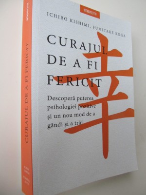 Curajul de a fi fericit - Ichiro Kishimi , Fumitake Koga foto