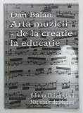 ARTA MUZICII DE LA CREATIE LA EDUCATIE de DAN BALAN, 2004, DEDICATIE *