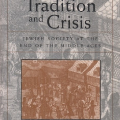 Tradition and Crisis: Jewish Society at the End of the Middle Ages