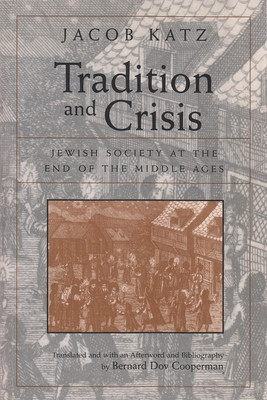 Tradition and Crisis: Jewish Society at the End of the Middle Ages