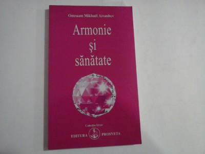 ARMONIE SI SANATATE (sublinieri) - Omraam Mikhael AIVANHOV - Bucuresti, 2008 foto