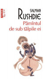 Păm&acirc;ntul de sub tălpile ei - Paperback brosat - Salman Rushdie - Polirom