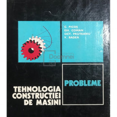 C. Picoș - Tehnologia construcției de mașini. Probleme (editia 1976)