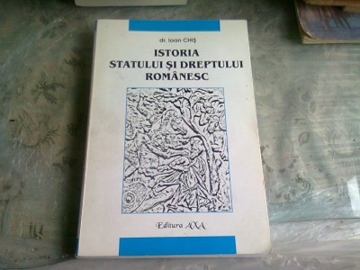 ISTORIA STATULUI SI DREPTULUI ROMANESC - IOAN CHIS foto