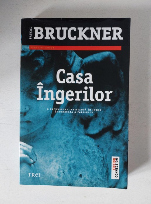 Pascal Bruckner - Casa ingerilor, Editura Trei, 2013