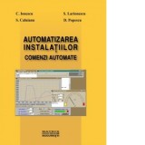 Automatizarea instalatiilor. Comenzi automate - Sorin Caluianu, Daniel Popescu, Constantin Ionescu, Sorin Larionescu