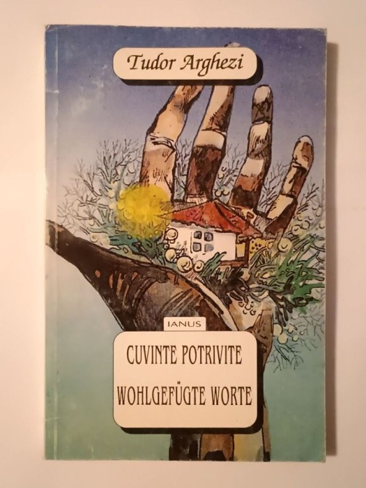 Tudor Arghezi - Cuvinte potrivite. Wohlgefugte Worte (trad. Heinz Kahlau, Oskar Pastior ș.a.)