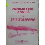 ENERGIA CARE VINDECA. SPIRITOTERAPIA-VIOREL OLIVIAN PASCANU-266299