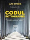 Codul fotografiei - Vlad Eftenie - Editura Curtea Veche