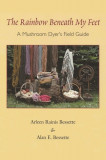 The Rainbow Beneath My Feet: A Mushroom Dyer&#039;s Field Guide