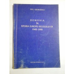 ROMANIA IN ISTORIA EUROPEI SECOLULUI XX 1945-1990 - TITU GEORGESCU