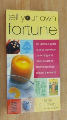 Tell your own fortune- Jane Struthers Ghidul final pentru tarot, astrologie, I Ching &amp;amp;#x219;i alte tehnici de divina&amp;amp;#355;ie foto