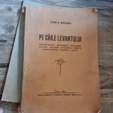 Leon A. Bochisiu - Pe Caile Levantului - Constanta, Istambul...Haiffa, Iaffa