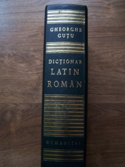 Gheorghe Gutu - Dictionar Latin-Roman (ed. Humanitas, 2003). Cel mai complet dictionar latin - roman