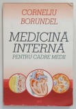 MEDICINA INTERNA PENTRU CADRE MEDII , EDITIA A IV - A de CORNELIU BORUNDEL , 2019 *PREZINTA URME DE UZURA SI SUBLINIERI