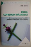Mitul copilului rasfatat - Alfie Kohn - Carte parenting, dezvoltare personala, educatie copii
