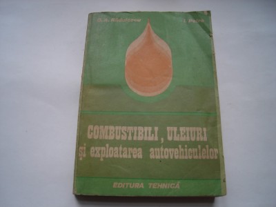 Combustibili, uleiuri si exploatarea autovehiculelor - G.A. Radulescu, I. Petre foto