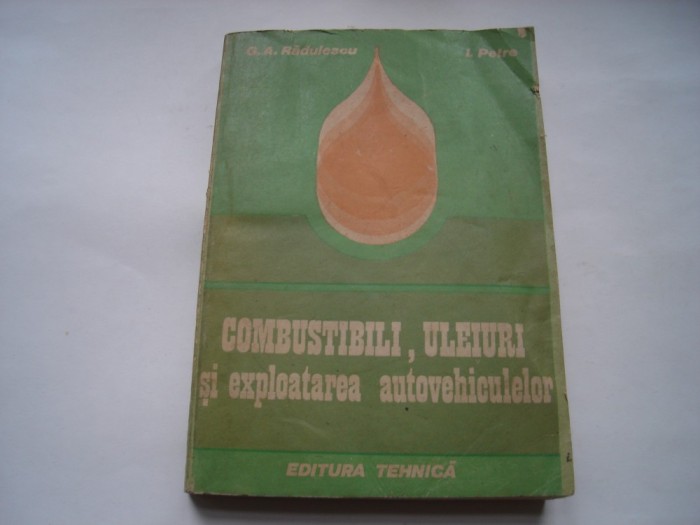 Combustibili, uleiuri si exploatarea autovehiculelor - G.A. Radulescu, I. Petre