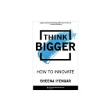 Think Bigger: How to Innovate