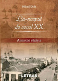 La-nceput de secol XX. Amintiri răzlețe - Paperback brosat - Mihail Dida - Letras