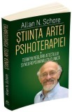 Stiinta artei psihoterapiei: Terapia reglarii afectului si neuropsihanaliza clinica - Allan N. Schore